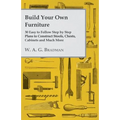 Build Your Own Furniture - 30 Easy to Follow Step by Step Plans to Construct Stools, Chests, Cabinets and Much More