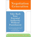 Negotiation Generation: Take Back Your Parental Authority Without Punishment