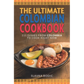 The Ultimate Colombian Cookbook: 111 Dishes From Colombia To Cook Right Now