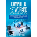 Computer Networking Beginners Guide: Networking for beginners. A Simple and Easy guide to manage a Network Computer System from the Basics