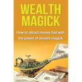 Wealth Magick: How to attract money fast with the power of ancient magick