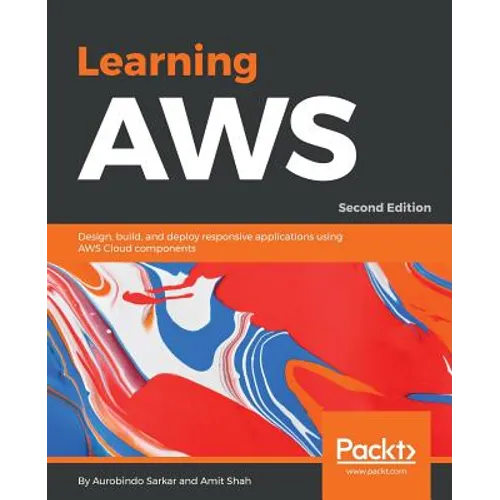 Learning AWS - Second Edition: Design, build, and deploy responsive applications using AWS Cloud components