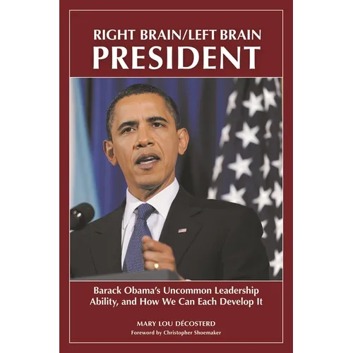 Right Brain/Left Brain President: Barack Obama's Uncommon Leadership Ability and How We Can Each Develop It
