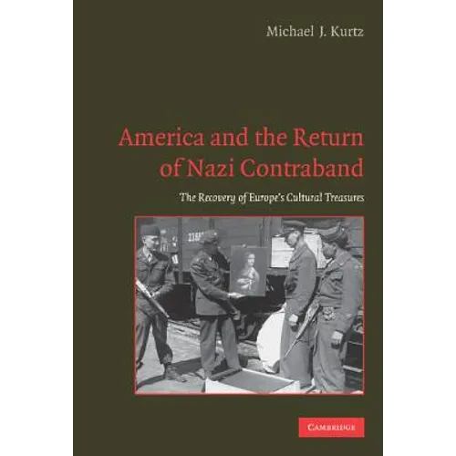 America and the Return of Nazi Contraband: The Recovery of Europe's Cultural Treasures