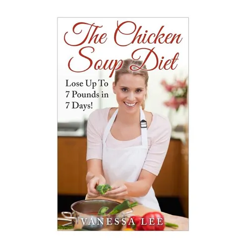 The Chicken Soup Diet: Lose Up To 7 Pounds in 7 Days!