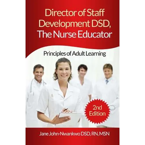 Director of Staff Development DSD, The Nurse Educator: Principles of Adult Learning
