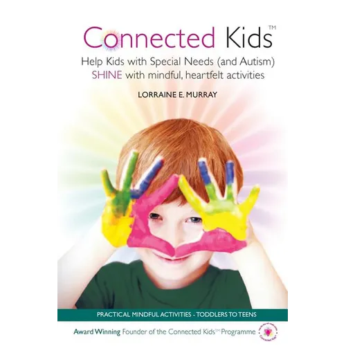 Connected Kids: Help Kids with Special Needs (and Autism) SHINE with mindful, heartfelt activities