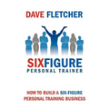 How to Build a Six-Figure Personal Training Business
