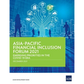 Asia-Pacific Financial Inclusion Forum 2021: Emerging Priorities in the Covid-19 Era
