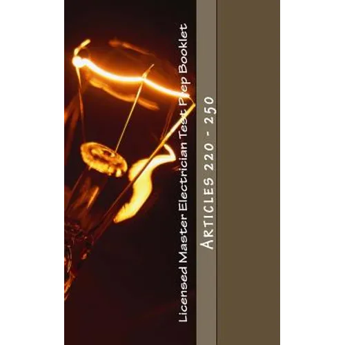 Licensed Master Electrician Test Prep Booklet (Articles 220 - 250): Articles 220 - 250