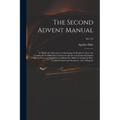 The Second Advent Manual: in Which the Objections to Calculating the Prophetic Times Are Considered; the Difficulties Connected With the Calcula