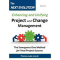 The Next Evolution - Enhancing and Unifying Project and Change Management: The Emergence One Method for Total Project Success