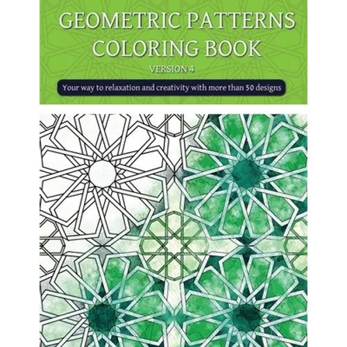 Geometric patterns coloring book (version 4): Creative geometric coloring book, geometric forms coloring book, Stress Relieving geometric patterns col
