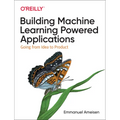Building Machine Learning Powered Applications: Going from Idea to Product