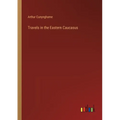 Travels in the Eastern Caucasus