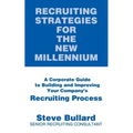 Recruiting Strategies for the New Millennium: A Corporate Guide to Building and Improving Your Company's Recruiting Process