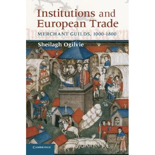 Institutions and European Trade: Merchant Guilds, 1000-1800