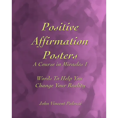 Positive Affirmation Posters: A Course in Miracles 1: Words To Help You Change Your Reality