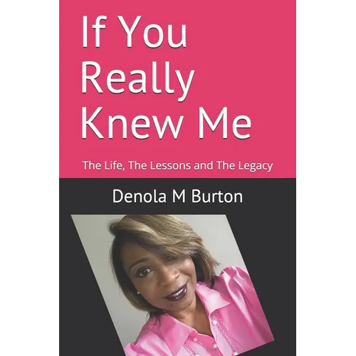 If You Really Knew Me: The Life, The Lessons and The Legacy
