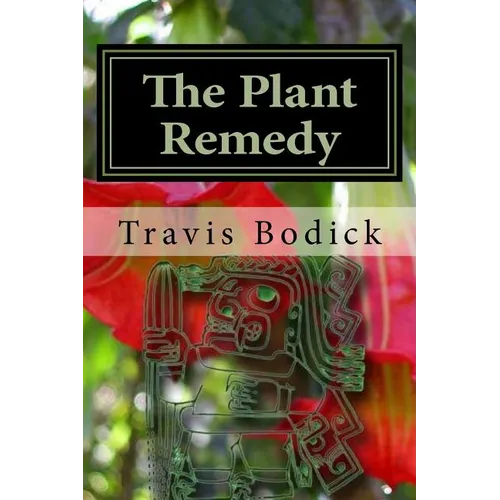 The Plant Remedy: Plant Spirit Shamanism and Healing
