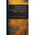 Memoirs of the Court of Marie Antoinette, Queen of France, Complete