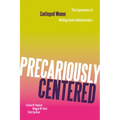 Precariously Centered: The Experiences of Contingent Women Writing Center Administrators
