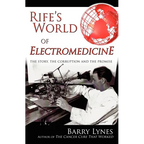 Rife's World of Electromedicine: The Story, the Corruption and the Promise
