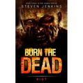 Burn The Dead: Riot (Book Three In The Zombie Saga)