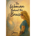 The Woman Behind the Bruises: A Journey Through Love, Loss, and Strength