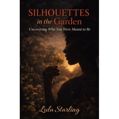 Silhouettes in the Garden: Uncovering Who You Were Meant to Be