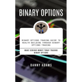 Binary Options: Binary Options Trading Guide to Wealth Building Through Binary Options Trading (Make Serious Money Today Trading Binary Options)