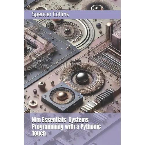 Nim Essentials: Systems Programming with a Pythonic Touch