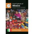 Food Cultures of Mexico: Recipes, Customs, and Issues