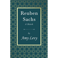 Reuben Sachs - A Sketch: With a Biography by Richard Garnett