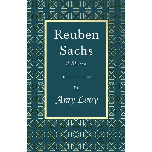 Reuben Sachs - A Sketch: With a Biography by Richard Garnett