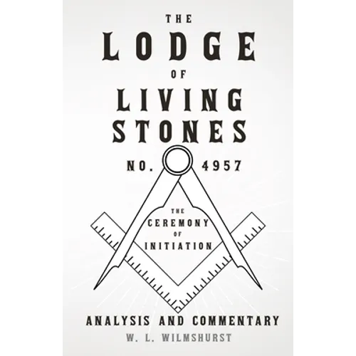 The Lodge of Living Stones, No. 4957 - The Ceremony of Initiation - Analysis and Commentary