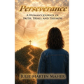 Perseverance: A Woman's Journey of Faith, Trials, and Triumph