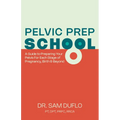 Pelvic Prep School: A Guide to Preparing Your Pelvis for Each Stage of Pregnancy, Birth & Beyond