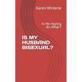 Is My Husband Bisexual?: Is He Having An Affair?