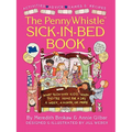 Penny Whistle Sick-In-Bed Book: What to Do with Kids When They're Home for a Day, a Week, a Month, or More