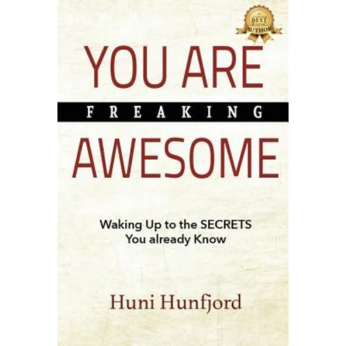 You Are Freaking Awesome: Waking Up to the SECRETS You Already Know