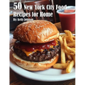 50 New York City Food Recipes for Home