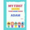 My First Learn-To-Write Your Name Book: Adam