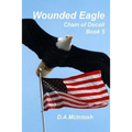 Wounded Eagle: Chain of Deceit, Book 5: Chain of Deceit, Book 5