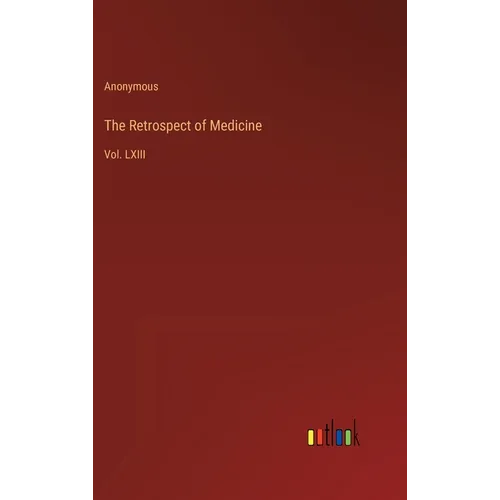The Retrospect of Medicine: Vol. LXIII