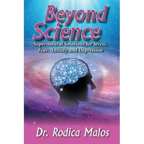 Beyond Science: Supernatural Solutions for Stress, Fear, Anxiety and Depression