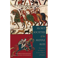 Secret Societies of the Middle Ages: The Assassins, the Templar & the Secret Tribunals of Westphalia
