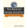 The Book on Google Analytics: The total beginner's guide to getting started with Google Analytics