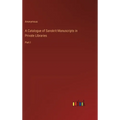 A Catalogue of Sanskrit Manuscripts in Private Libraries: Part I