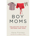 Boy Moms: Collective Tales of Mothers and Sons